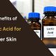 The Benefits of Salicylic Acid for Clearer Skin